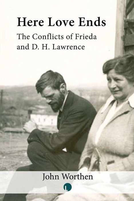 "Here Love Ends. The Conflicts of Frieda and D. H. Lawrence. John Worthen." Ein altes Foto eines nachdenklichen Mannes.