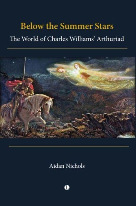 "Below the Summer Stars: The World of Charles Williams' Arthuriad" von Aidan Nichols. Ein Ritter auf einem Pferd neben schwebenden Figuren.