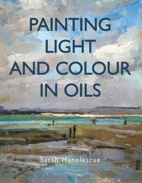 Sarah Manolescue: Painting Light and Colour with Oils, Buch