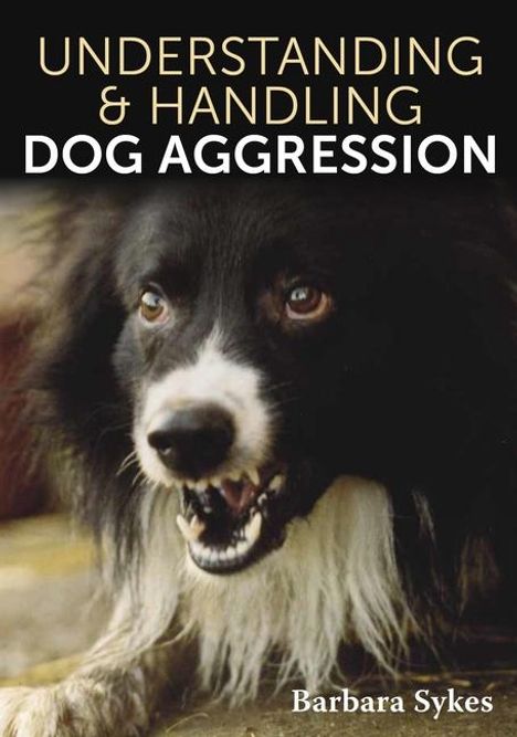 Barbara Sykes: Understanding &amp; Handling Dog Aggression, Buch