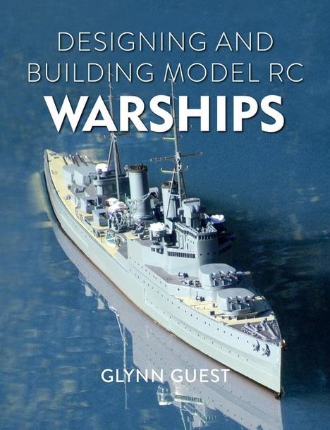 Glynn Guest: Designing and Building Model Rc Warships, Buch
