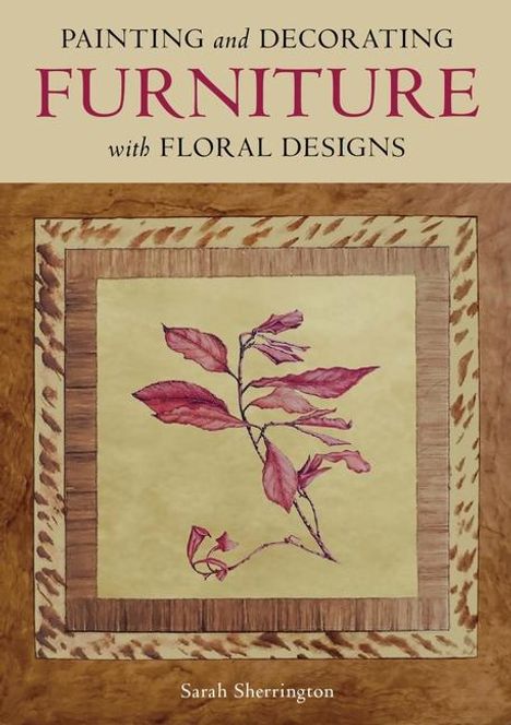 Sarah Sherrington: Painting and Decorating Furniture with Floral Designs, Buch