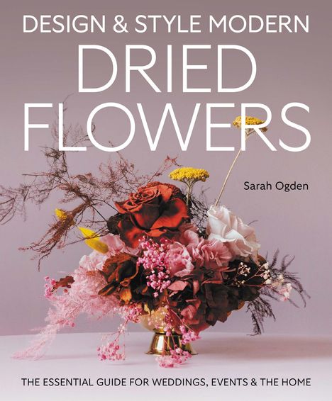"Design & Style Modern Dried Flowers" von Sarah Ogden. Ein Bouquet aus getrockneten Blumen in einer Vase.