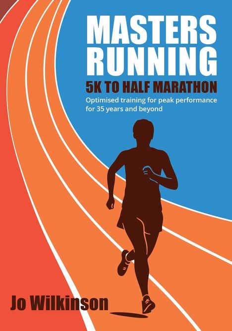 "MASTERS RUNNING 5K TO HALF MARATHON. Optimised training for 35 years and beyond. Jo Wilkinson." Silhouette eines Läufers.