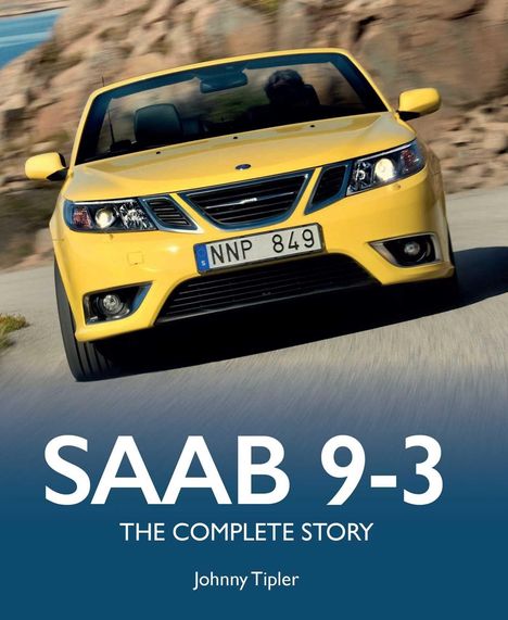 „SAAB 9-3: THE COMPLETE STORY“ von Johnny Tipler. Gelbes Cabrio fährt auf kurviger Straße.