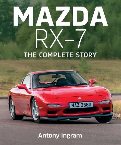"MAZDA RX-7 THE COMPLETE STORY" von Antony Ingram. Roter Sportwagen auf einer Straße, Hintergrund mit Bäumen.