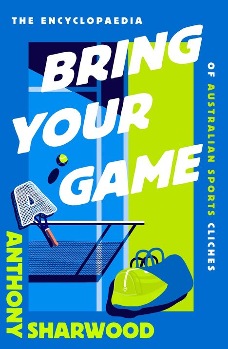 Anthony Sharwood: Bring Your A Game, Buch
