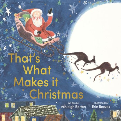 Text: "That's What Makes it Christmas" von Ashleigh Barton, illustriert von Erin Reeves. Illustration: Weihnachtsmann im Schlitten mit Kängurus am Himmel.
