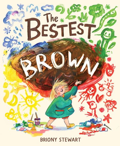 "The Bestest Brown. Briony Stewart." Ein Kind malt begeistert mit bunten Farben, umgeben von kreativen Kritzeleien.