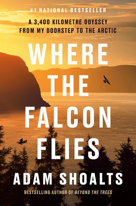 Adam Shoalts: Where the Falcon Flies: A 4,000 Kilometre Odyssey from My Doorstep to the Arctic by Canoe, Buch