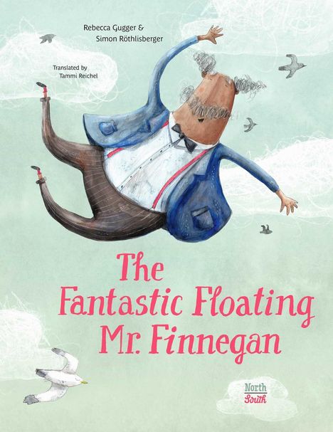 Text: "Rebecca Gugger & Simon Röthlisberger", "Translated by Tammi Reichel", "The Fantastic Floating Mr. Finnegan", "North South". Illustration: Ein Mann in Anzug schwebt fröhlich am Himmel mit Vögeln.