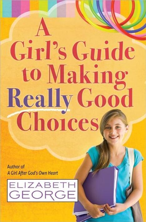 Elizabeth George: A Girl's Guide to Making Really Good Choices, Buch