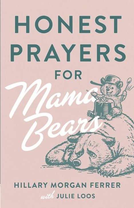 Hillary Morgan Ferrer: Honest Prayers for Mama Bears, Buch