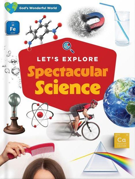 „LET'S EXPLORE Spectacular Science“. Oben links „God's Wonderful World“. Elemente und wissenschaftliche Symbole.
