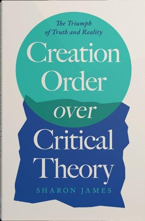 „Creation Order over Critical Theory“, „The Triumph of Truth and Reality“, von Sharon James; Text auf abstraktem Hintergrund.