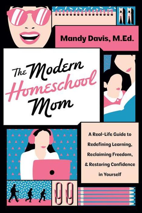 Mandy Davis, M.Ed.; The Modern Homeschool Mom. Illustration: stilisierte Personen und Objekte in rosa, blau und schwarz.