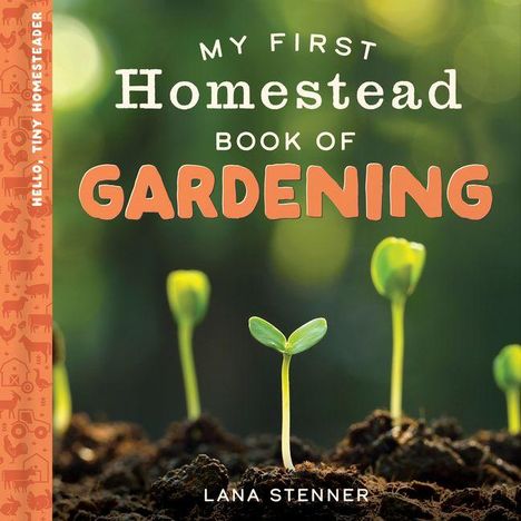 Text: "My First Homestead Book of Gardening" und "Lana Stenner". Junge Pflanzen sprießen aus Erde im Hintergrund.