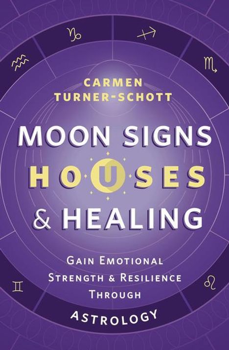 Carmen Turner-Schott: Moon Signs, Houses &amp; Healing, Buch
