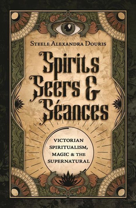 Steele Alexandra Douris: Spirits, Seers &amp; Séances, Buch