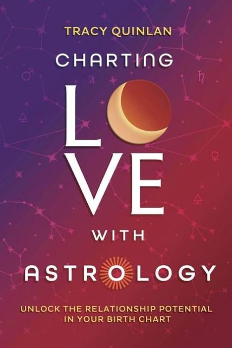 "TRACY QUINLAN CHARTING LOVE WITH ASTROLOGY. Unlock the relationship potential in your birth chart."  
Farbverlauf und Sterne.