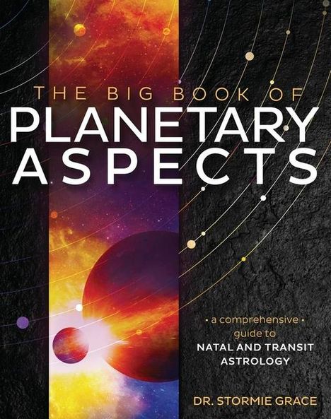 Text: "The Big Book of Planetary Aspects", "a comprehensive guide to natal and transit astrology", Dr. Stormie Grace. 

Illustration: Farbiges Universum mit Planeten und Linien auf schwarzem Hintergrund.