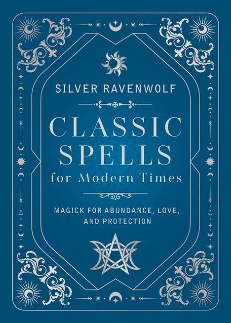 "Classic Spells for Modern Times" von Silver RavenWolf. Magie für Fülle, Liebe und Schutz. Verziert mit dekorativen Mustern.