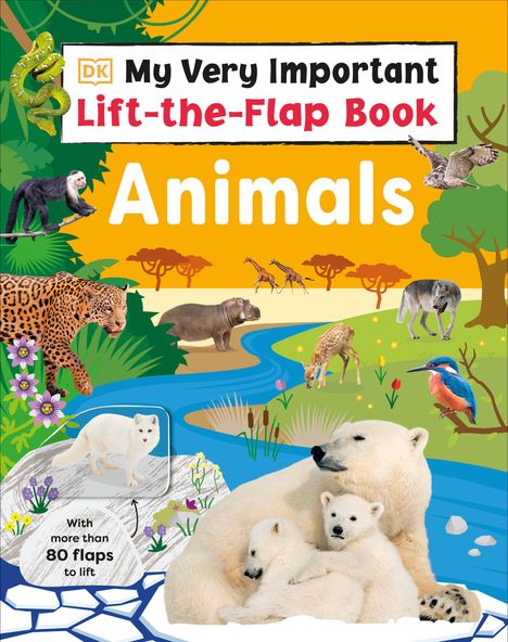 Dk: My Very Important Lift-The-Flap Book: Animals: With More Than 75 Flaps to Lift, Buch