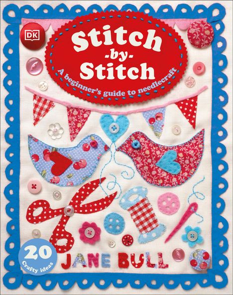 Jane Bull: Stitch-By-Stitch: A Beginner's Guide to Needlecraft, Buch