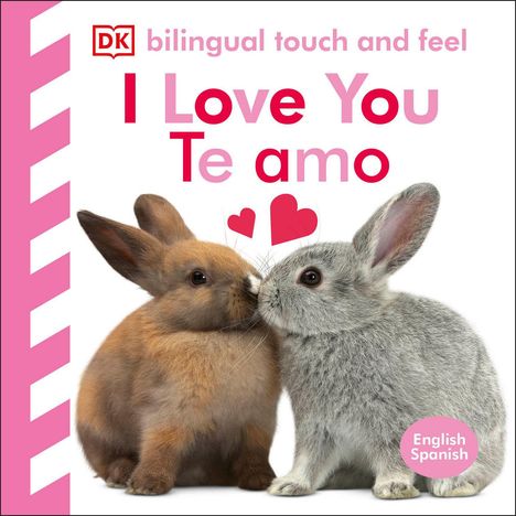 Dk: Bilingual Baby Touch and Feel I Love You / Te Amo: English-Spanish, Buch