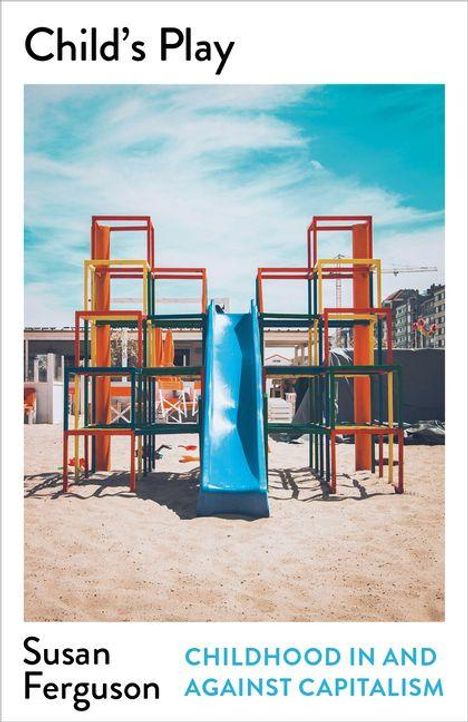 "Child's Play" und "Childhood in and against Capitalism". Spielplatz mit bunter Kletterstruktur und blaue Rutsche.