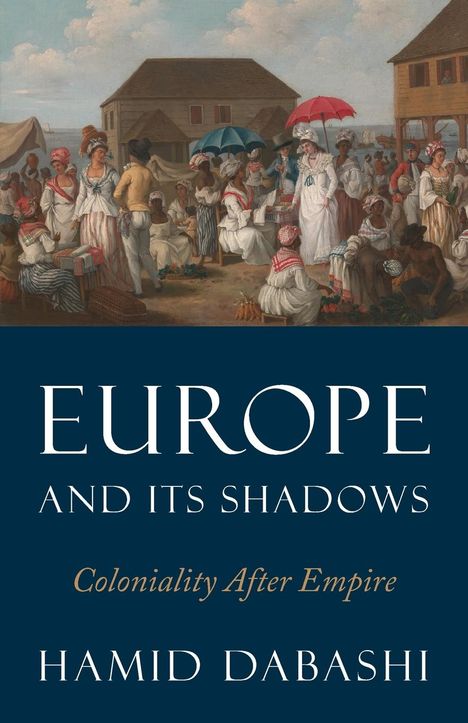 Hamid Dabashi: Europe and Its Shadows, Buch