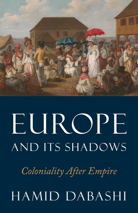 Hamid Dabashi: Europe and Its Shadows, Buch