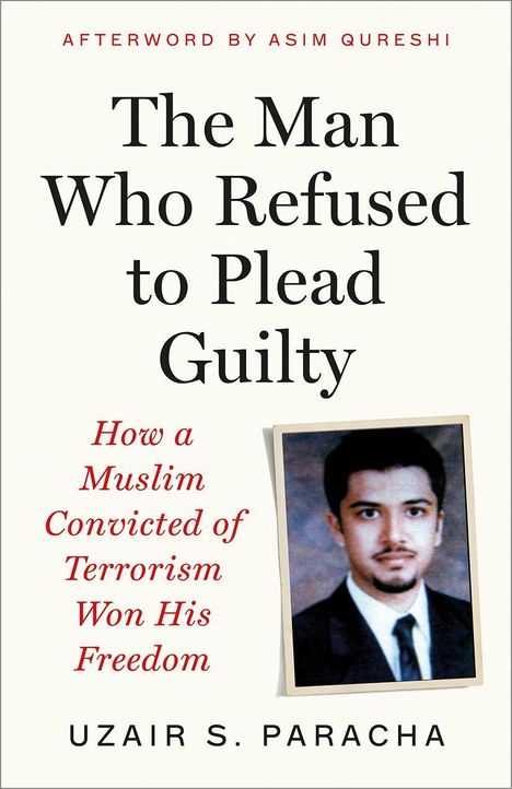 Text: "The Man Who Refused to Plead Guilty" und "Uzair S. Paracha". Foto eines Mannes im Anzug.
