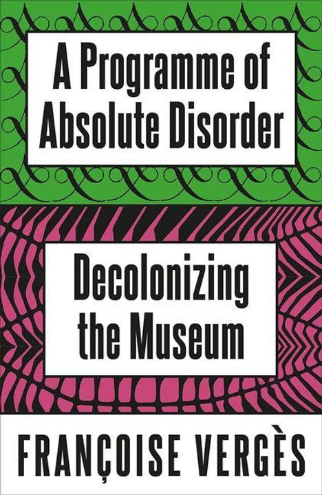 Titel: "A Programme of Absolute Disorder". Untertitel: "Decolonizing the Museum". Autorin: Françoise Vergès. Bunte, abstrakte Hintergründe.