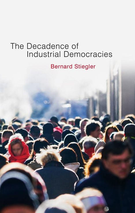 Bernard Stiegler: Decadence of Industrial Democracies, Buch