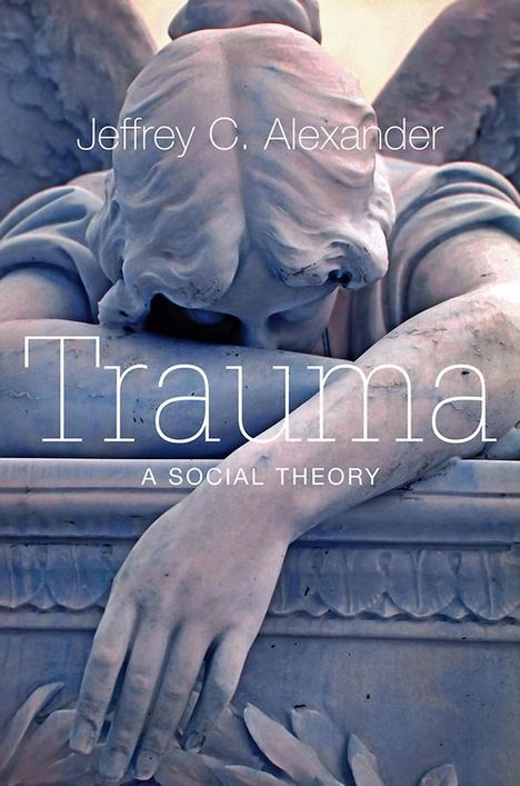 Jeffrey C Alexander: Trauma, Buch