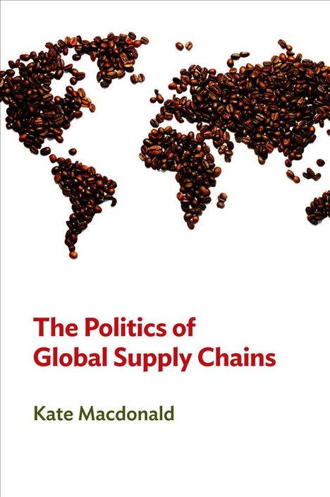 Kate Macdonald: The Politics of Global Supply Chains, Buch