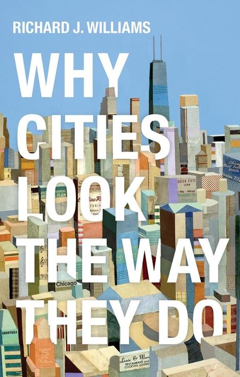 Richard J Williams: Why Cities Look the Way They Do, Buch