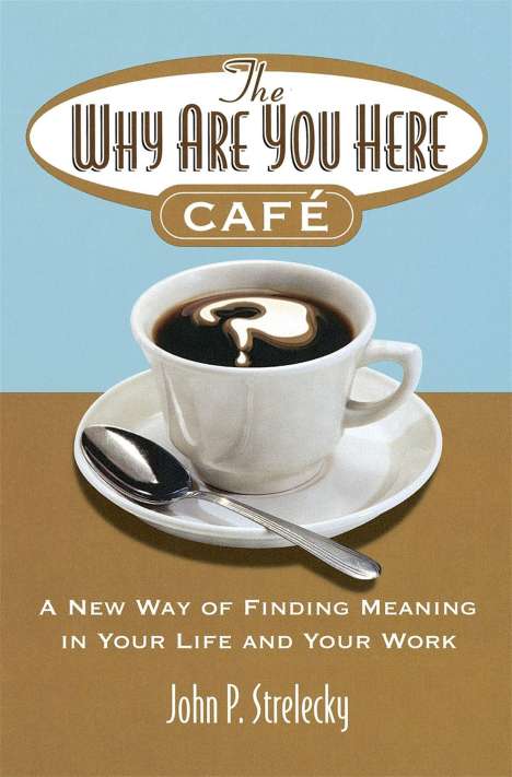 John Strelecky: The Why Are You Here Cafe, Buch