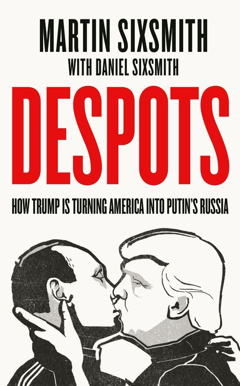 "DESPOTS: How Trump is Turning America into Putin’s Russia" von Martin und Daniel Sixsmith. Eine Illustration zeigt zwei Personen, die sich küssen.