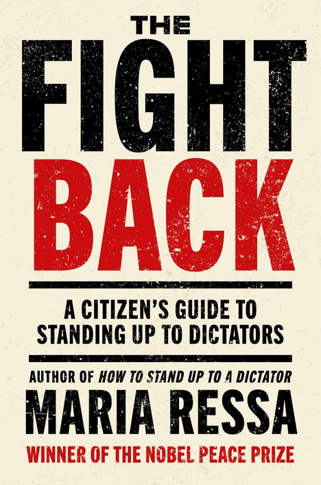 „The Fight Back: A Citizen’s Guide to Standing Up to Dictators“ von Maria Ressa, Nobelpreisträgerin.
