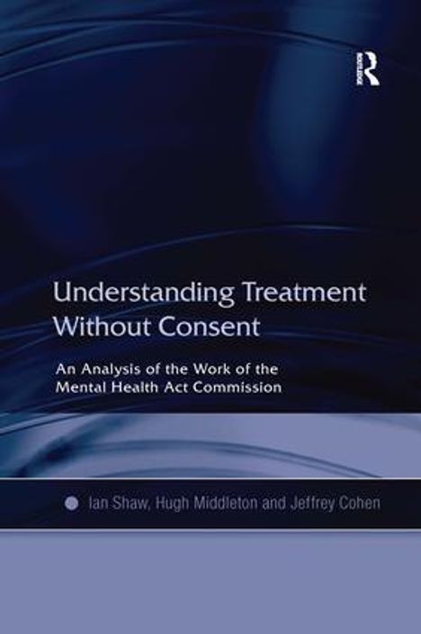 Ian Shaw (geb. 1962): Understanding Treatment Without Consent, Buch