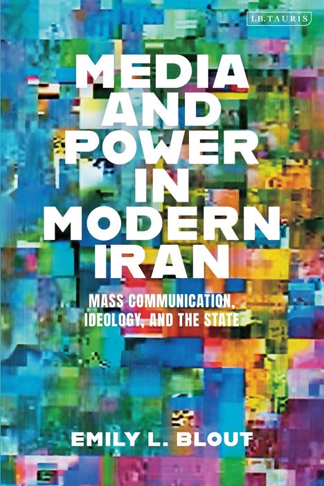 Emily L Blout: Media and Power in Modern Iran, Buch