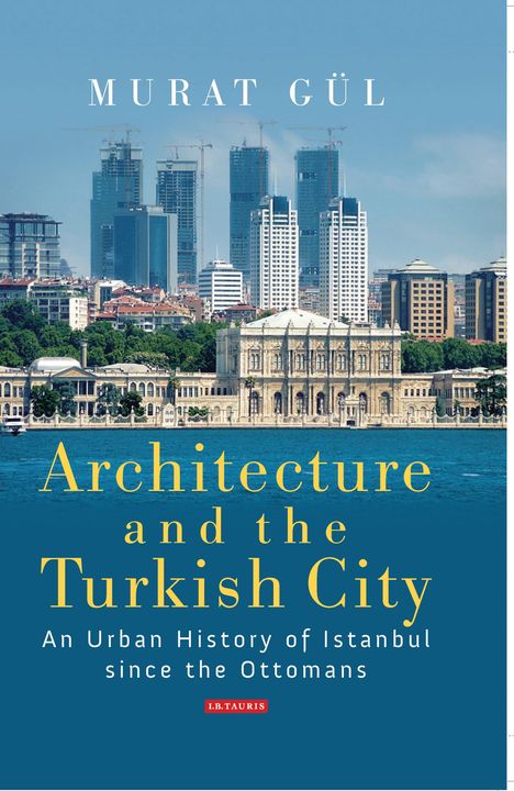 Murat Gül: Architecture and the Turkish City, Buch