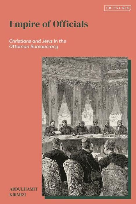 „Empire of Officials: Christians and Jews in the Ottoman Bureaucracy“ von Abdulhamit Kirmizi. Illustration: Männer im Sitzungssaal.