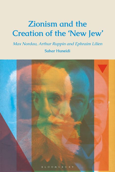 Oben: "Zionism and the Creation of the 'New Jew'. Max Nordau, Arthur Ruppin and Ephraim Lilien. Sahar Huneidi." Unten: Überlagerte Porträts.