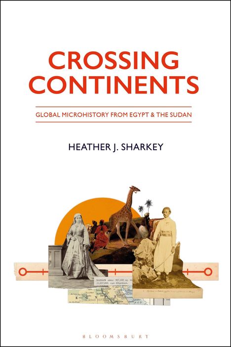 Titel: "Crossing Continents: Global Microhistory from Egypt & the Sudan" von Heather J. Sharkey. Historische Illustrationen.