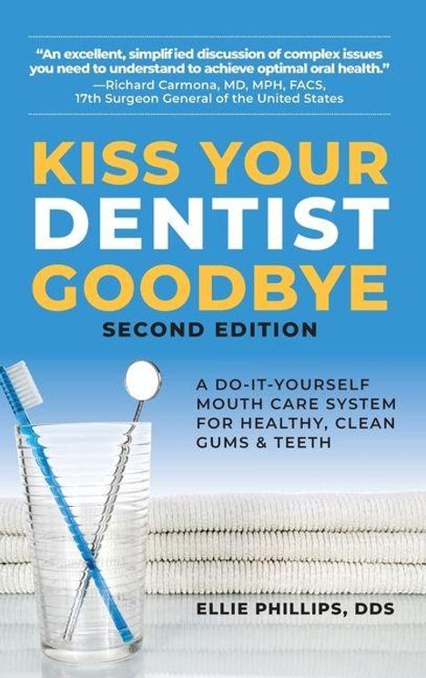"Kiss Your Dentist Goodbye: Second Edition. A do-it-yourself mouth care system for healthy, clean gums & teeth. Ellie Phillips, DDS."  
Im Vordergrund sind ein Becher, ein Handtuch und eine Zahnzwischenraumbürste.