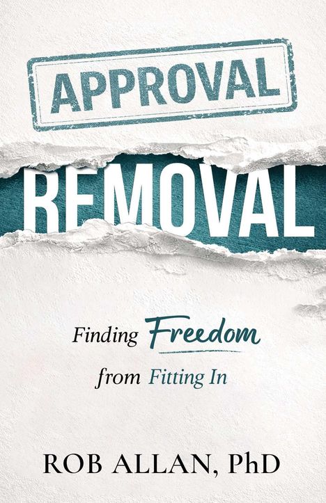 "APPROVAL" durchgestrichen, "REMOVAL" darunter. "Finding Freedom from Fitting In" und "ROB ALLAN, PhD" darunter.