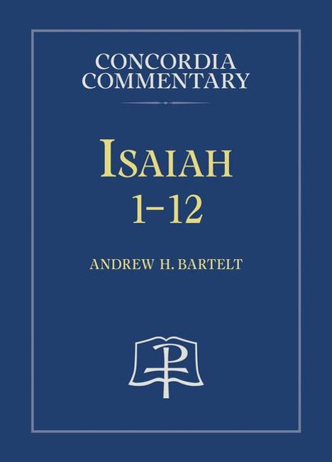 Andrew H Bartelt: Isaiah 1-12, Buch